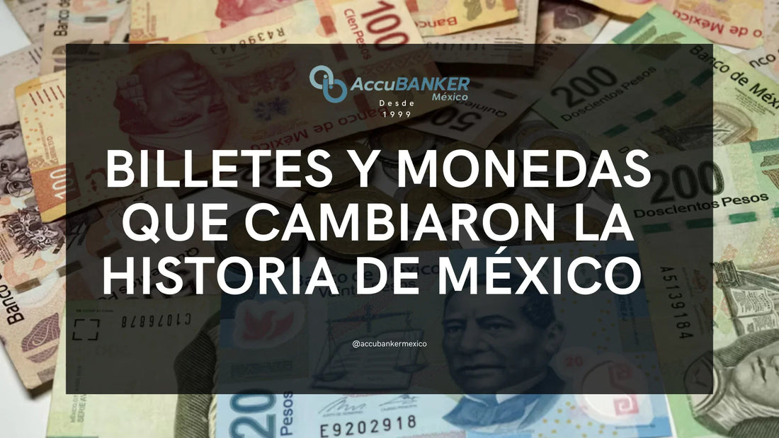 Billetes y monedas que cambiaron la historia de México, con enfoque en seguridad y detección de billetes falsos con AccuBANKER..webp Billetes y monedas que cambiaron la historia de México, con enfoque en seguridad y detección de billetes falsos con AccuBANKER.