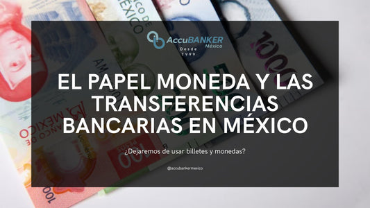 El Papel Moneda y las Transferencias Bancarias en México